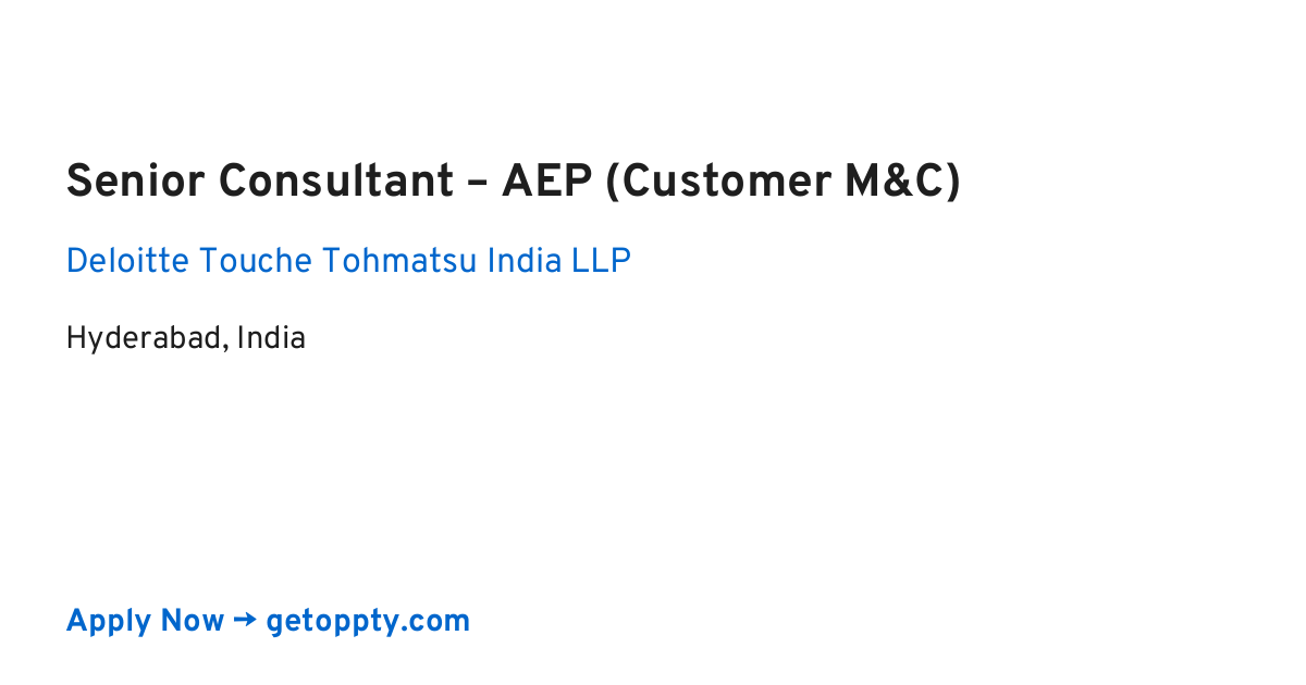 Senior Consultant – AEP (Customer M&C) job at Deloitte Touche Tohmatsu India LLP