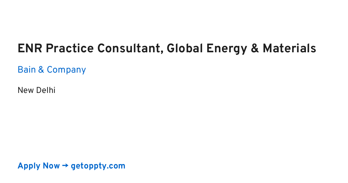 ENR Practice Consultant, Global Energy & Materials job at Bain & Company