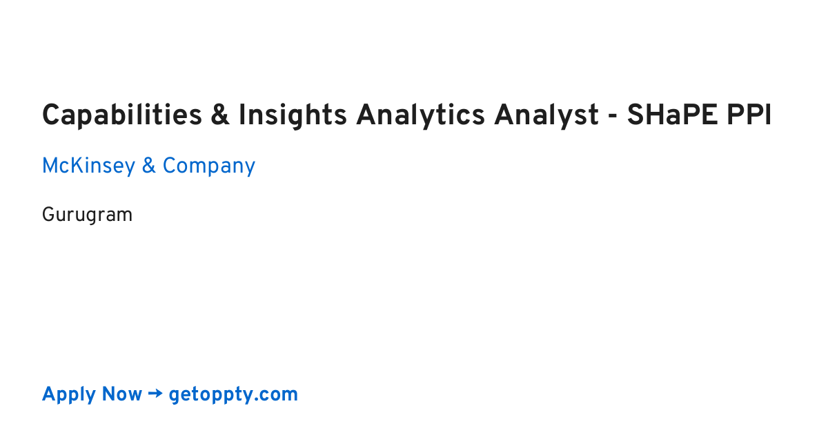 Capabilities & Insights Analytics Analyst - SHaPE PPI job at McKinsey & Company