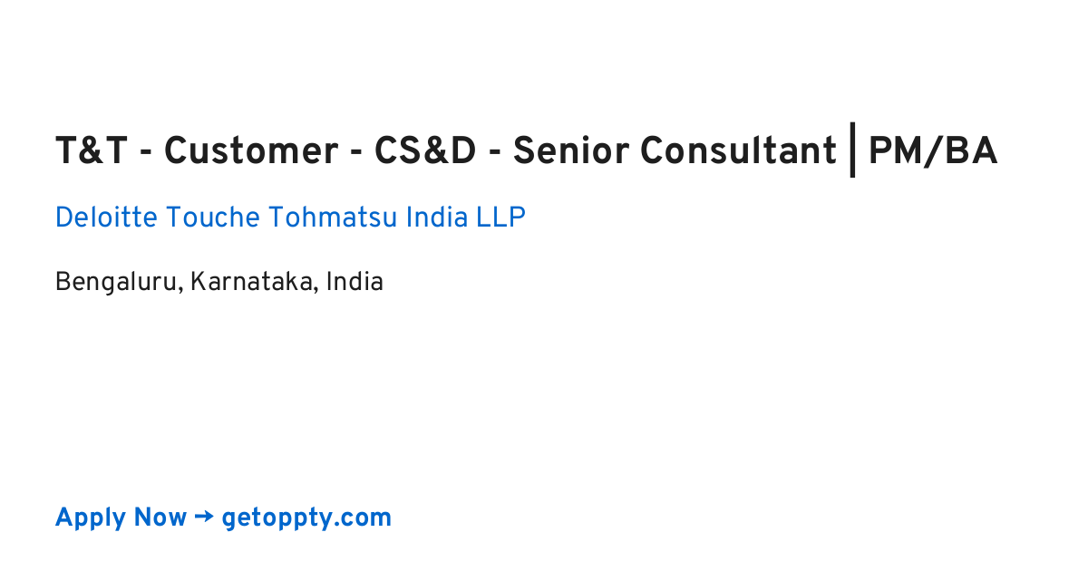 T&T - Customer - CS&D - Senior Consultant | PM/BA job at Deloitte Touche Tohmatsu India LLP